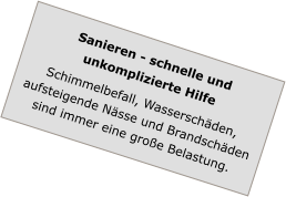 Sanieren - schnelle und unkomplizierte Hilfe Schimmelbefall, Wasserschäden, aufsteigende Nässe und Brandschäden sind immer eine große Belastung.